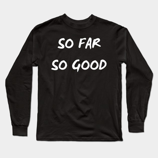 So Far So Good Long Sleeve T-Shirt by mdr design